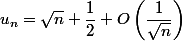 u_n=\sqrt n+\dfrac12+O\left(\dfrac1{\sqrt n}\right)